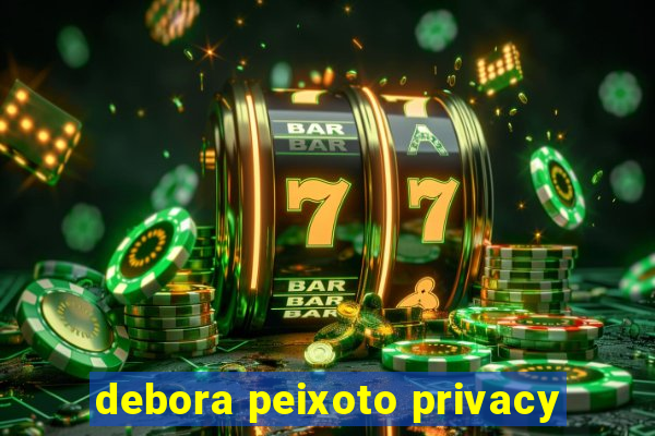 debora peixoto privacy